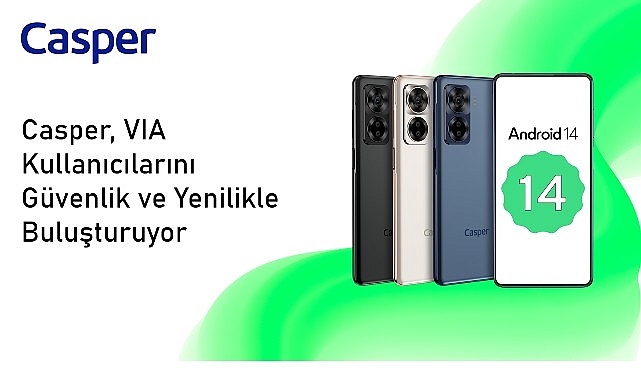 Android 14 ile Güncellenen Casper VIA X40 Kullanıcılarına Yesyeni Bir Tecrübe Sunuyor